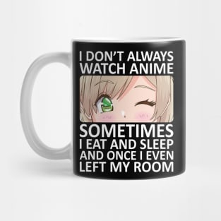 I Don't Always Watch Anime Mug